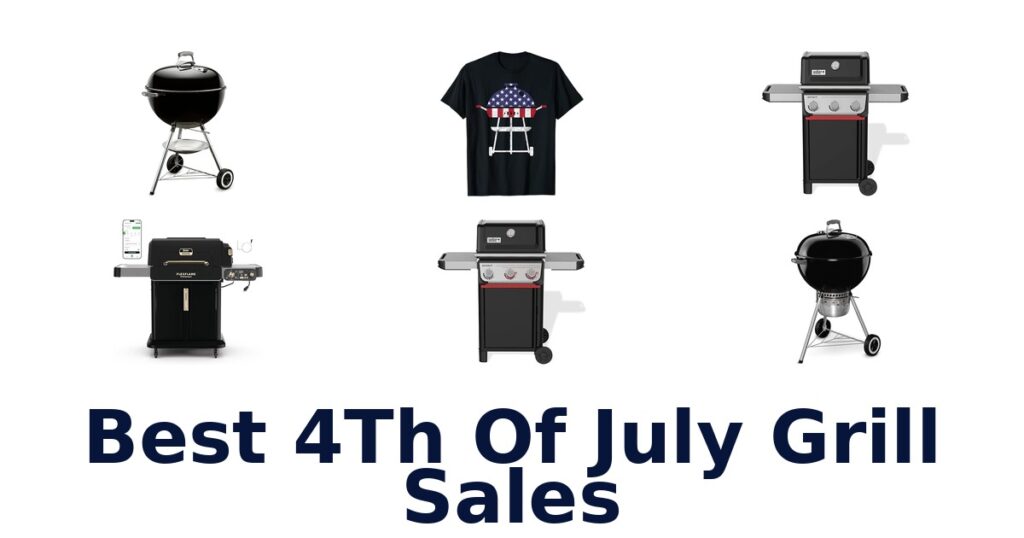 Best 4th of July Grill Sales: Top Picks! best 4th of july grill sales