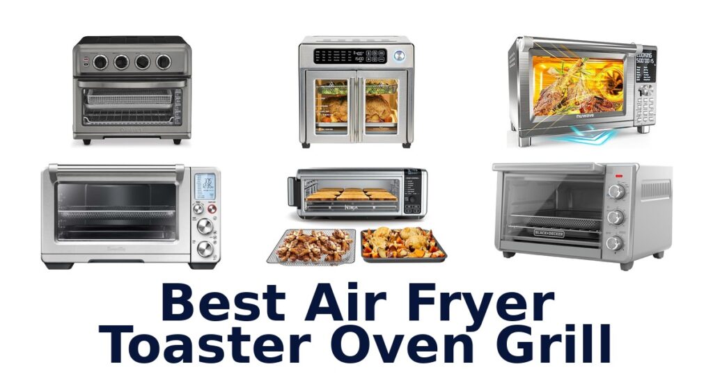 Best Air Fryer Toaster Oven Grills: Top 10 Picks best air fryer toaster oven grill
