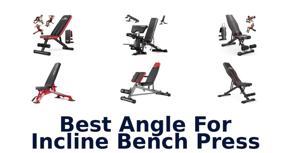 Best Incline Bench Press Angles & Top 10 Options best angle for incline bench press