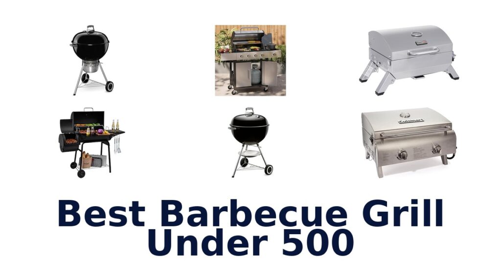 Best BBQ Grills Under $500: Top 10 Picks best barbecue grill under 500