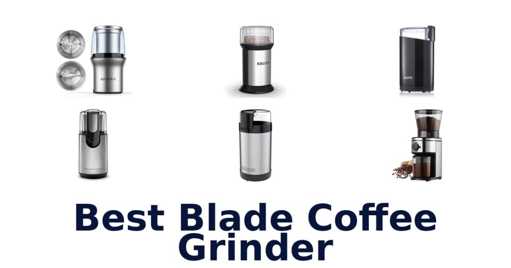 Best Blade Coffee Grinders: Top 10 Picks best blade coffee grinder