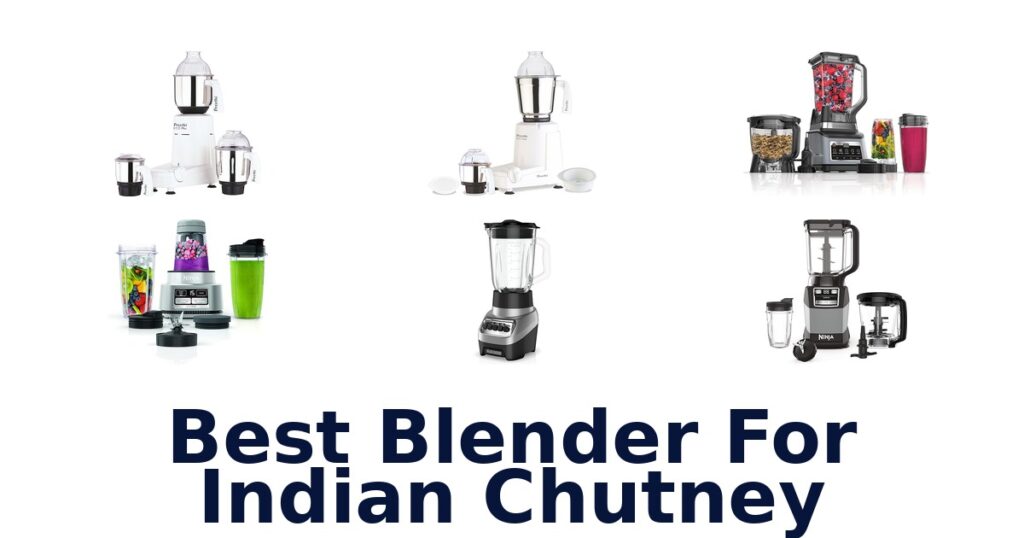 Best Blenders for Indian Chutney: Top 10 Picks best blender for indian chutney