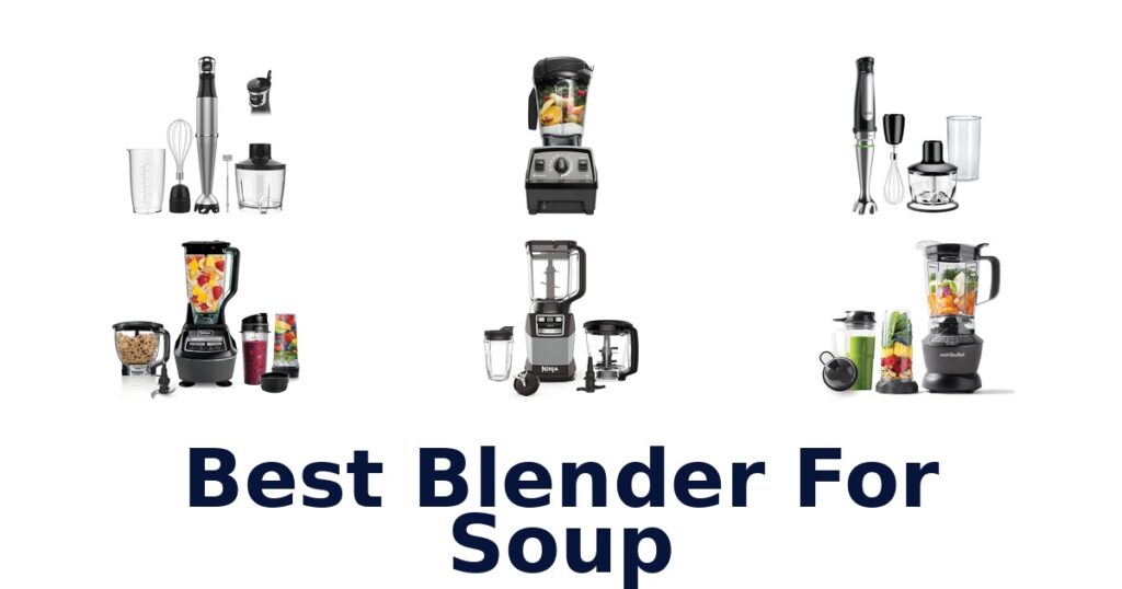 Best Blender for Soup: Top 10 Picks best blender for soup
