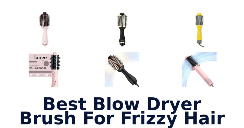 Best Blow Dryer Brush for Frizzy Hair: Top 10 Picks best blow dryer brush for frizzy hair