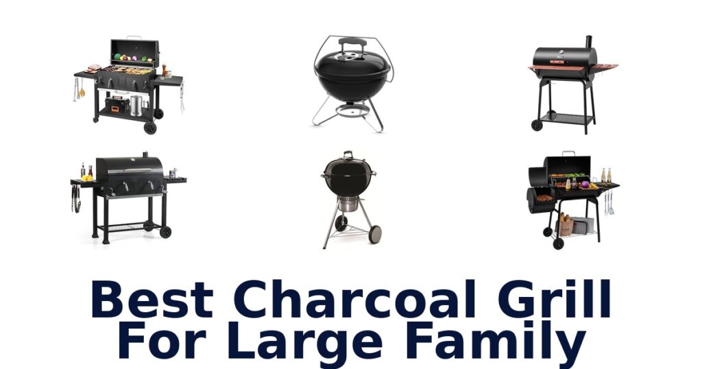 Best Charcoal Grills for Large Families: Top 10 Picks best charcoal grill for large family