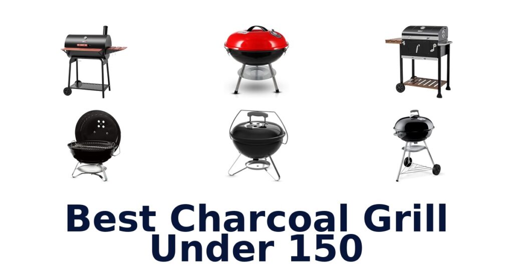 Best Charcoal Grills Under $150: Top 10 Picks best charcoal grill under 150