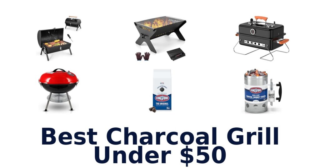 Best Charcoal Grills Under $50: Top Picks best charcoal grill under $50