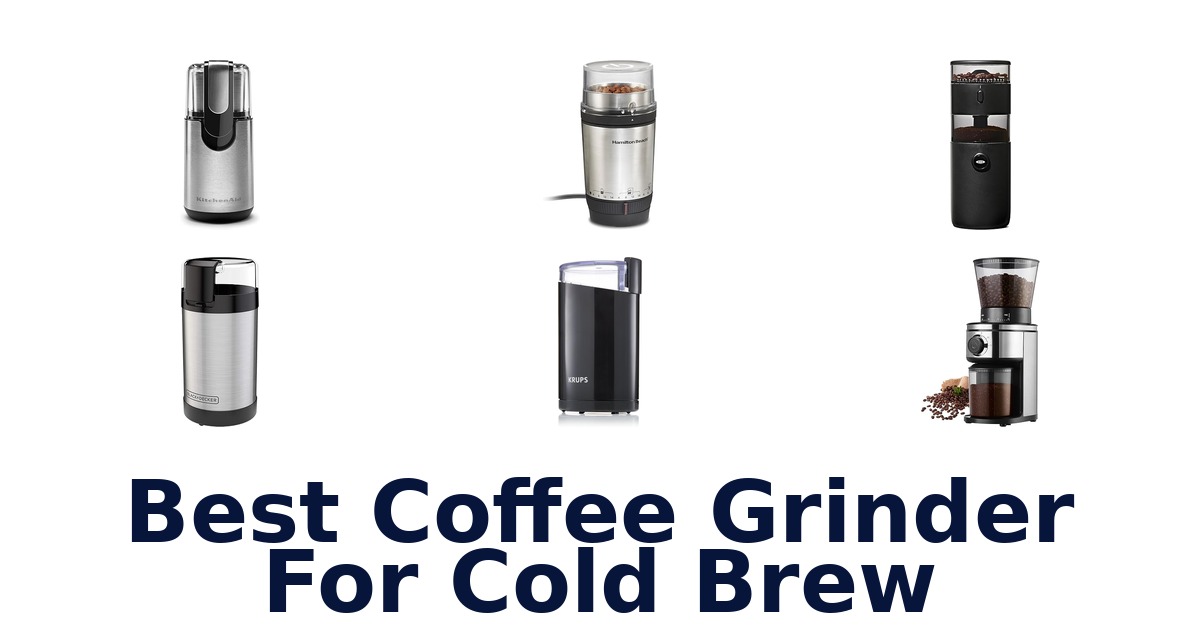 best coffee grinder for cold brew