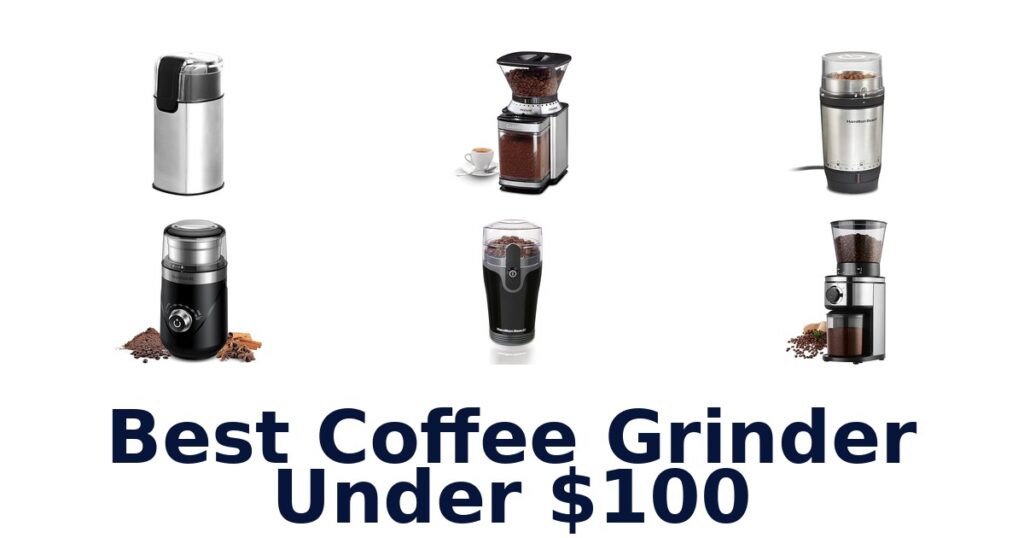 Best Coffee Grinders Under $100: Top 10 Picks best coffee grinder under $100