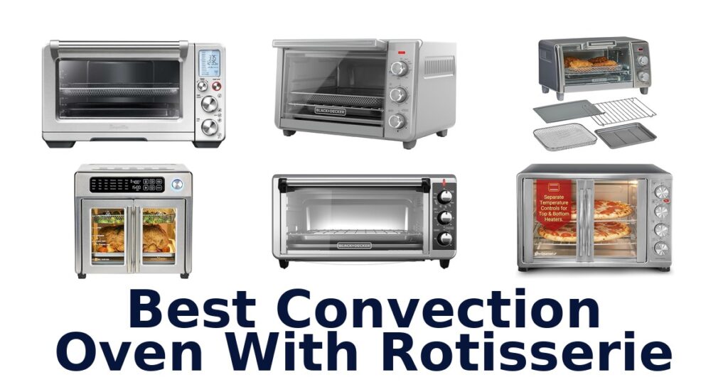 Best Convection Ovens with Rotisserie Top 10 Picks best convection oven with rotisserie