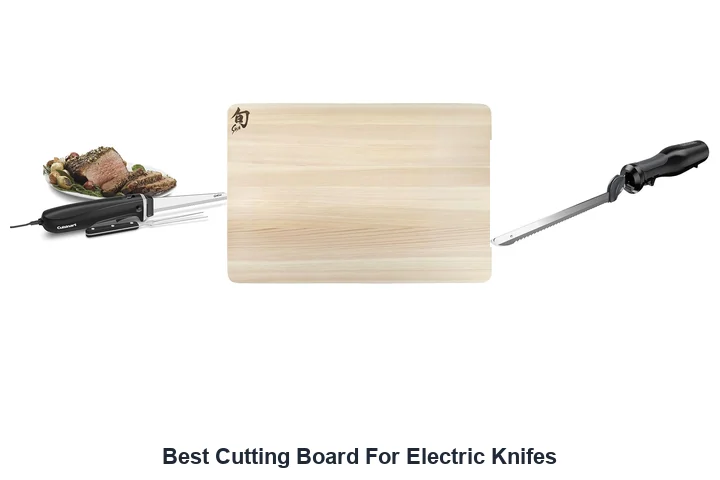 Best Cutting Board For Electric Knives: Top Picks Best Cutting Board For Electric Knifes