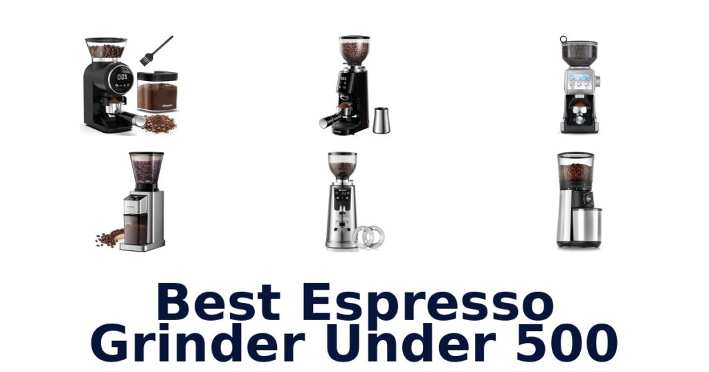 BEST Espresso Grinders Under $500: Top 10 Picks best espresso grinder under 500