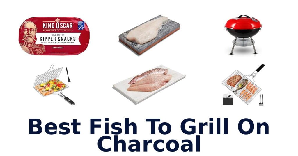 best fish to grill on charcoal