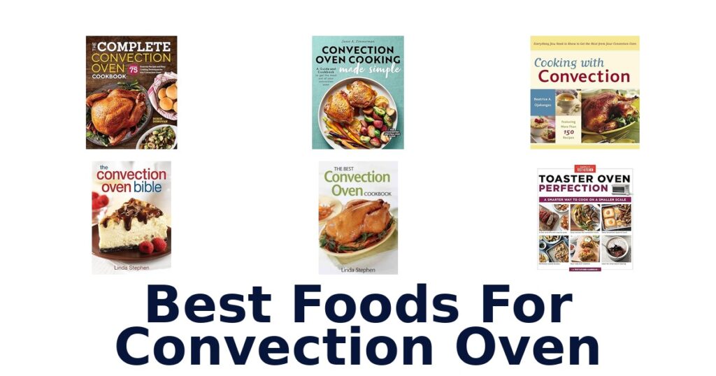 Best Convection Oven Foods: Top 10 Picks best foods for convection oven