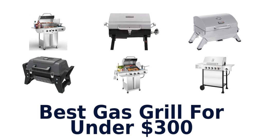 Best Gas Grills Under $300: Top 10 Picks! best gas grill for under $300