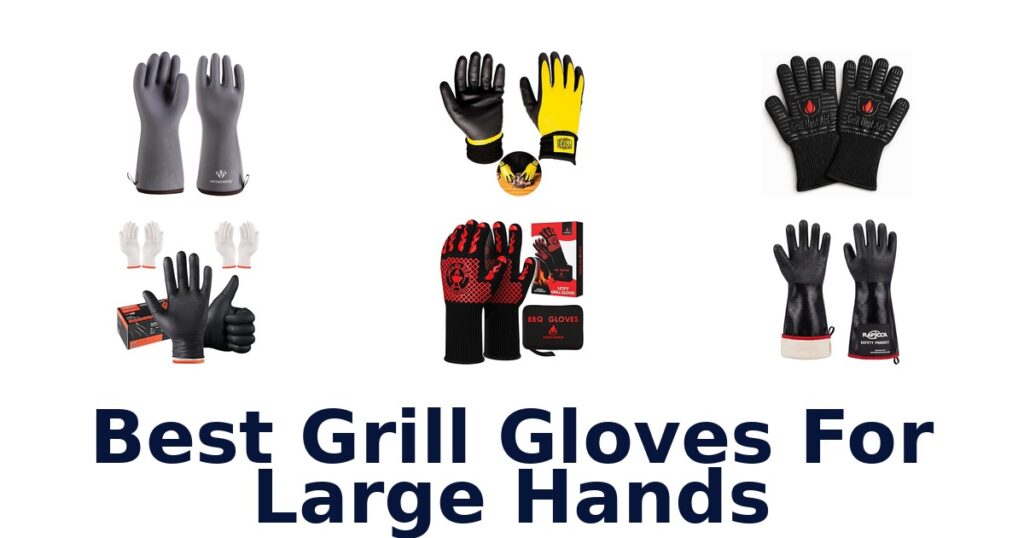 Best Grill Gloves for Large Hands: Top 10 Picks best grill gloves for large hands
