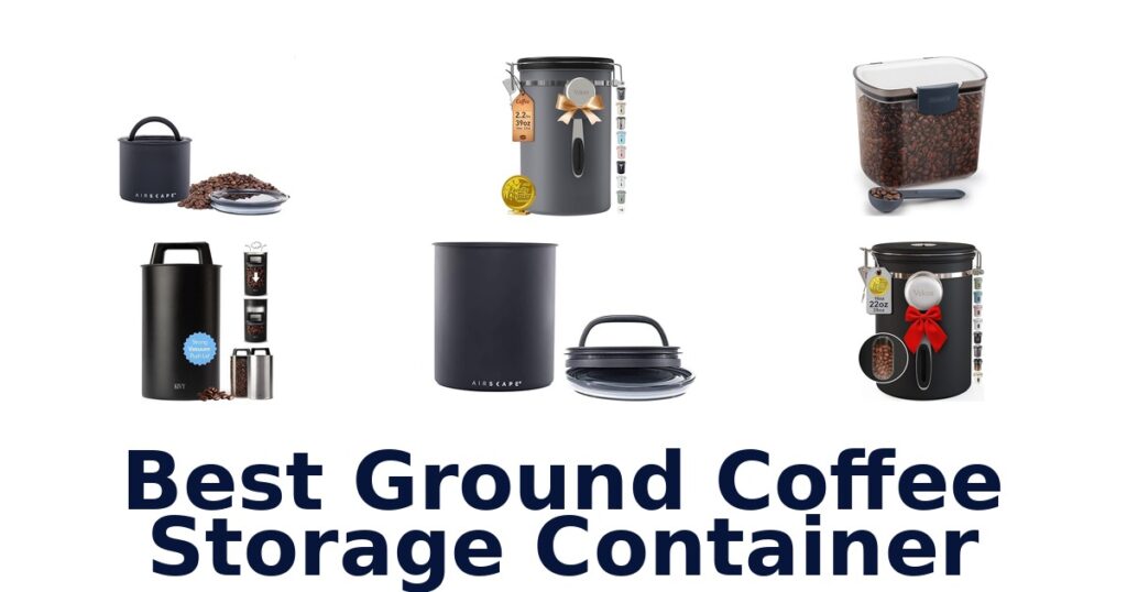 Best Ground Coffee Storage Containers: Top 10 Picks best ground coffee storage container