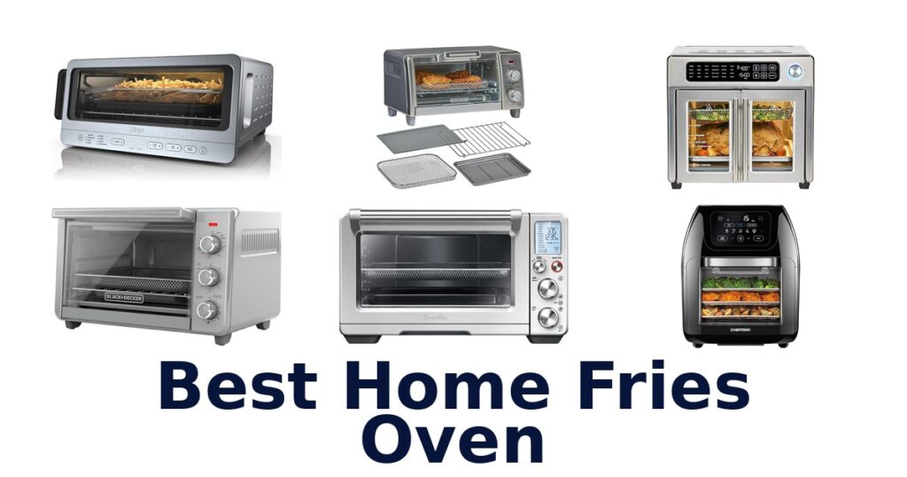 Best Home Fries Oven: Top 10 Picks best home fries oven