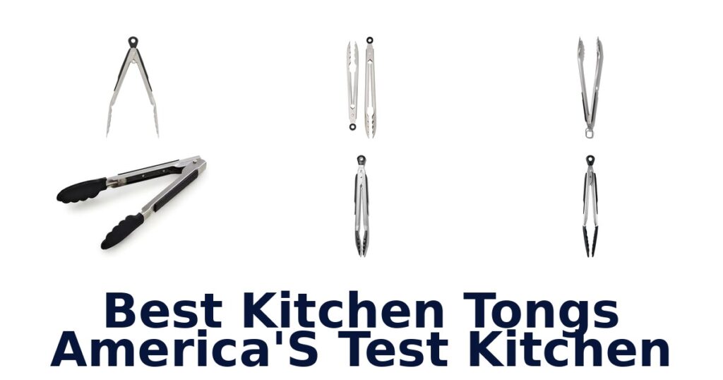 Best Kitchen Tongs: America’s Test Kitchen Top Picks best kitchen tongs america's test kitchen