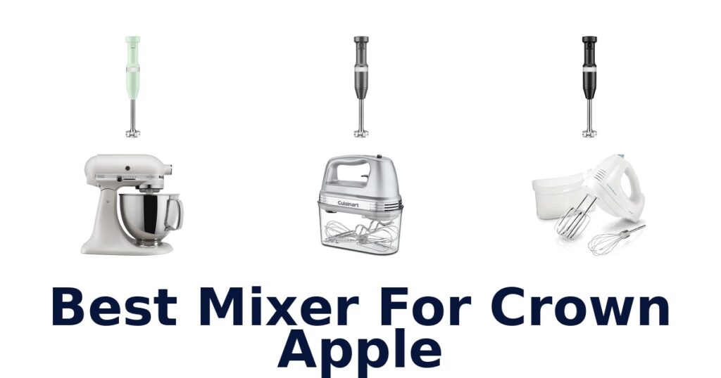 Best Mixers for Crown Apple: Top Picks! best mixer for crown apple