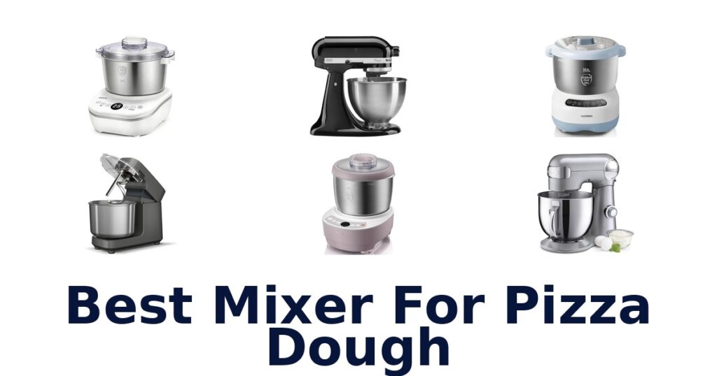 Best Mixer for Pizza Dough: Top 10 Picks! best mixer for pizza dough