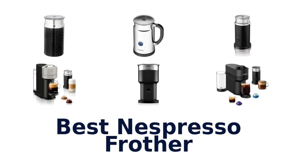 Best Nespresso Frothers for Creamy Coffee | Top 10 Picks best nespresso frother