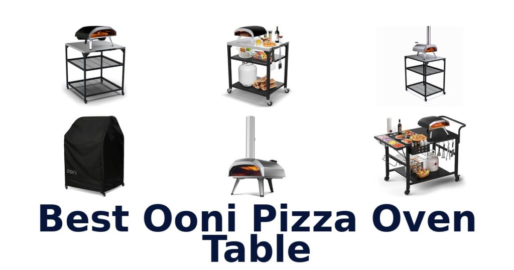 Best Ooni Pizza Oven Tables: Top 10 Picks best ooni pizza oven table