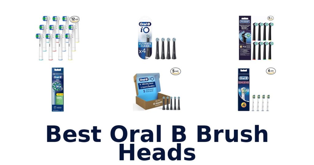Best Oral B Brush Heads: Top 10 Picks in 2026 best oral b brush heads