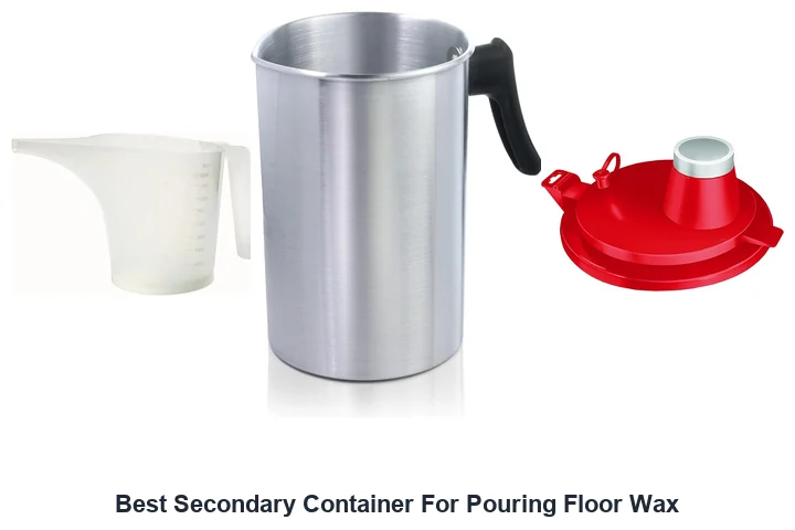 Floor Wax Pouring: Best Secondary Containers Best Secondary Container For Pouring Floor Wax