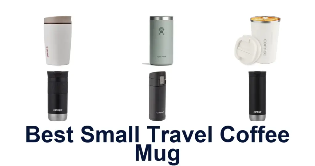 BEST Small Travel Coffee Mugs: Top 10 Picks best small travel coffee mug