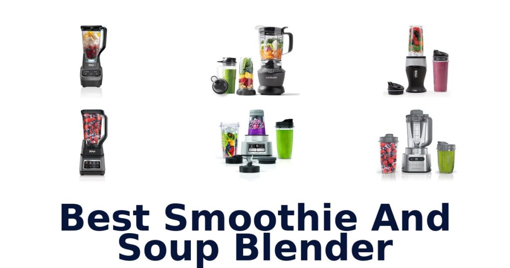 Best Smoothie & Soup Blenders: Top 10 Picks best smoothie and soup blender