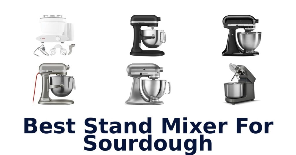 Best Stand Mixers for Sourdough: Top 10 Picks best stand mixer for sourdough