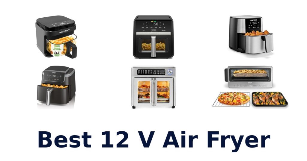 BEST 12V Air Fryers: Top 10 Picks for Quick Meals best 12 v air fryer