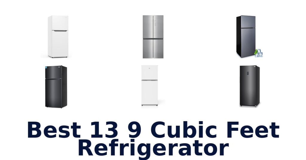 Best 13.9 Cu Ft Refrigerators: Top 10 Picks best 13 9 cubic feet refrigerator