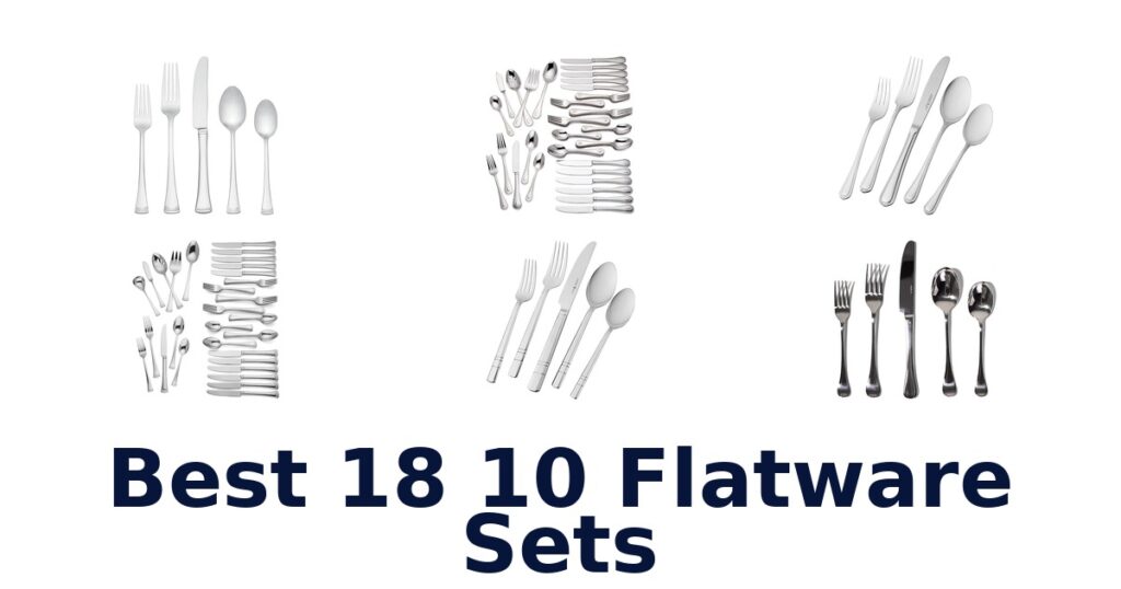 Best 18/10 Flatware Sets: Top 10 Picks best 18 10 flatware sets