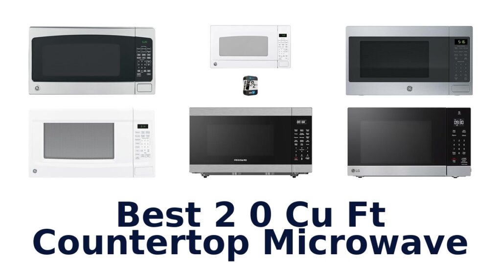Best 2.0 Cu Ft Countertop Microwaves: Top 10 Picks best 2 0 cu ft countertop microwave