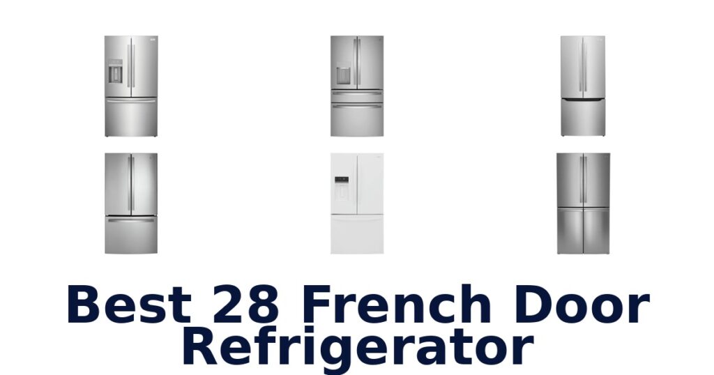 BEST 28 French Door Fridges: Top 10 Picks best 28 french door refrigerator