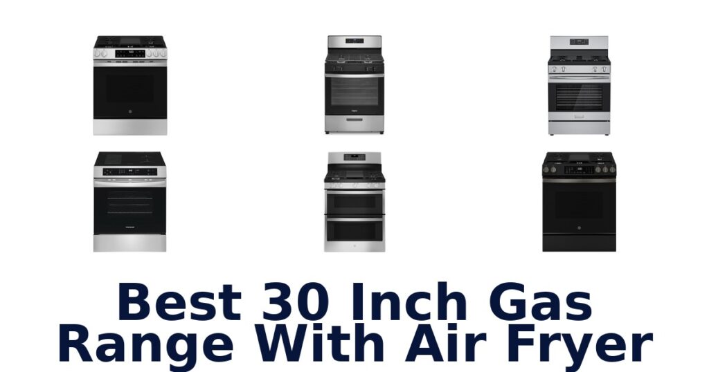 Best 30 Inch Gas Ranges w/ Air Fryer: Top 10 Picks best 30 inch gas range with air fryer