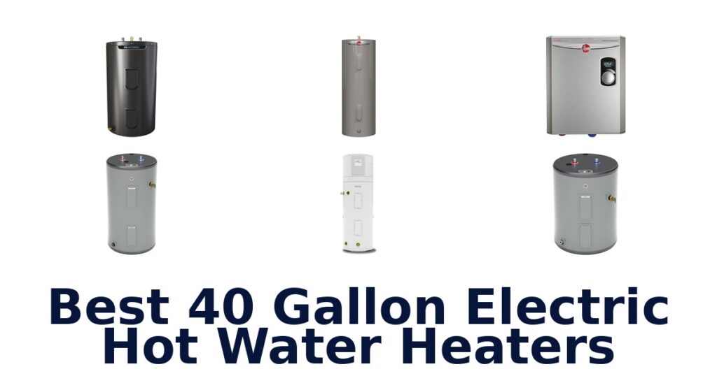 Best 40 Gallon Electric Water Heaters: Top 10 Picks best 40 gallon electric hot water heaters