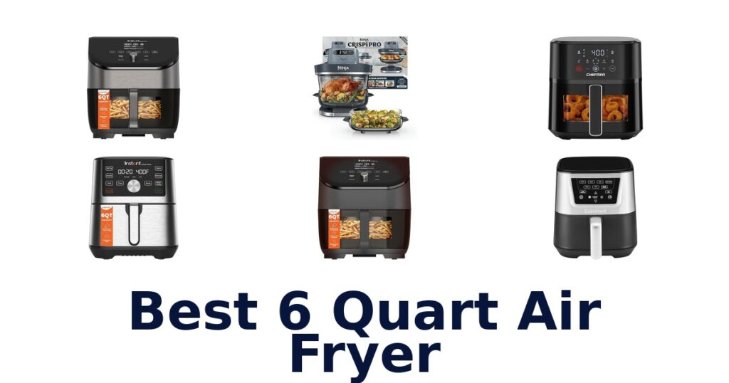 BEST 6 Quart Air Fryers: Top 10 Picks best 6 quart air fryer
