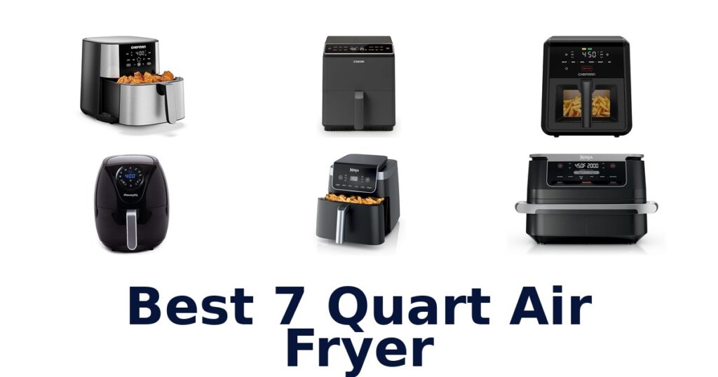 BEST 7 Quart Air Fryers: Top 10 Picks for Fast Cooking best 7 quart air fryer