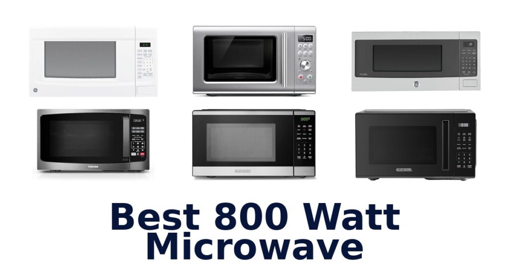 Best 800 Watt Microwaves: Top 10 Picks best 800 watt microwave