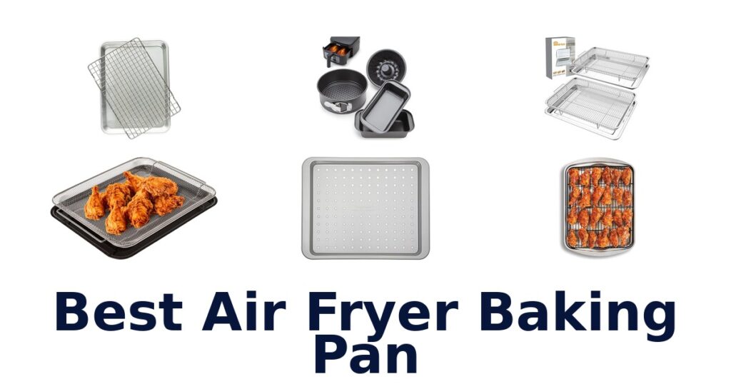 Best Air Fryer Baking Pans: Top 10 Picks! best air fryer baking pan
