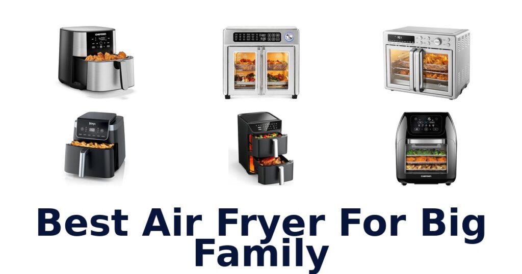 BEST Air Fryers for Big Families: Top 10 Picks best air fryer for big family