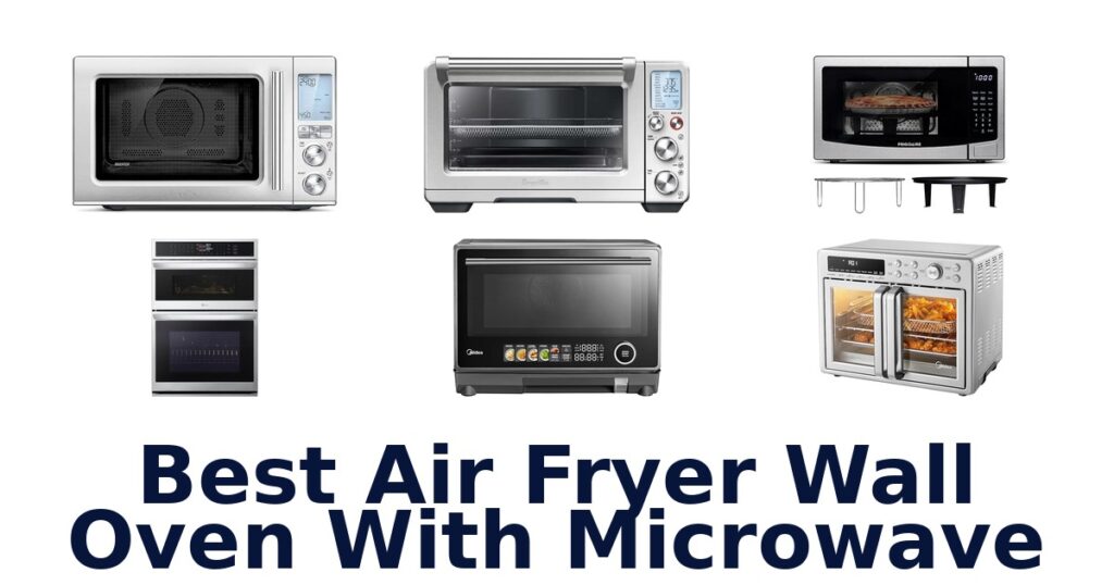 Best Air Fryer Wall Ovens with Microwaves: Top 10 Picks best air fryer wall oven with microwave
