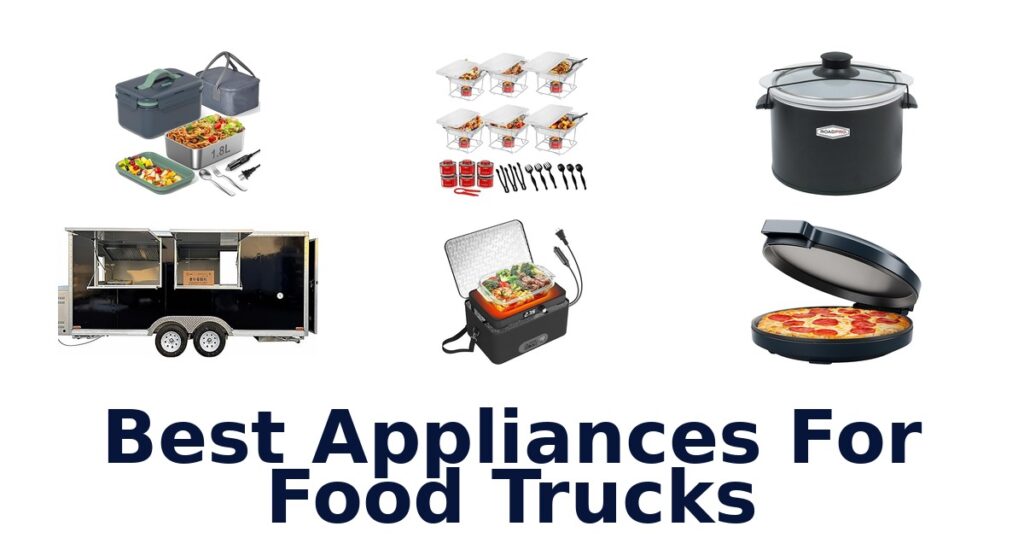 Best Food Truck Appliances: Top 10 Picks! best appliances for food trucks