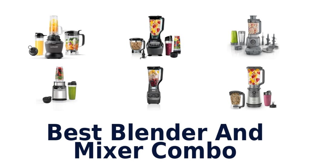BEST Blender Mixer Combo: Top 10 Picks best blender and mixer combo