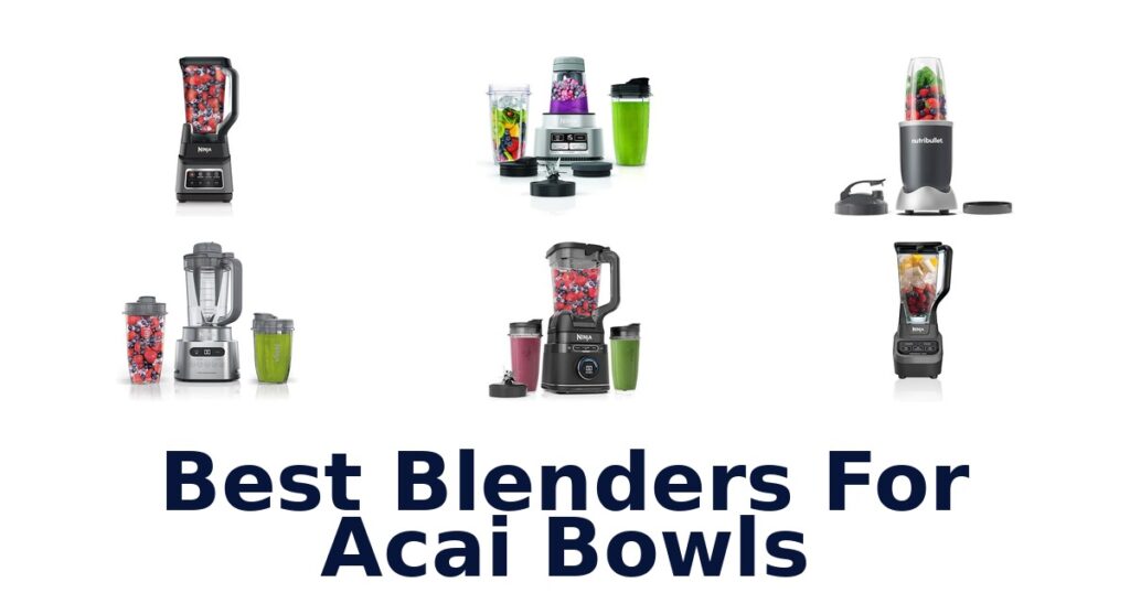 Best Blenders for Acai Bowls: Top 10 Picks best blenders for acai bowls