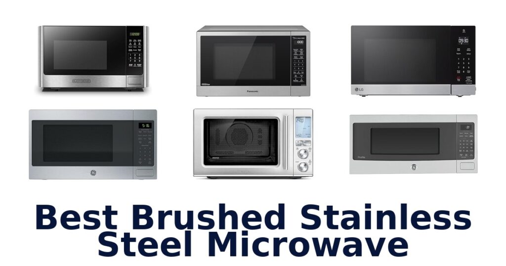Best Brushed Stainless Microwaves: Top 10 Picks best brushed stainless steel microwave