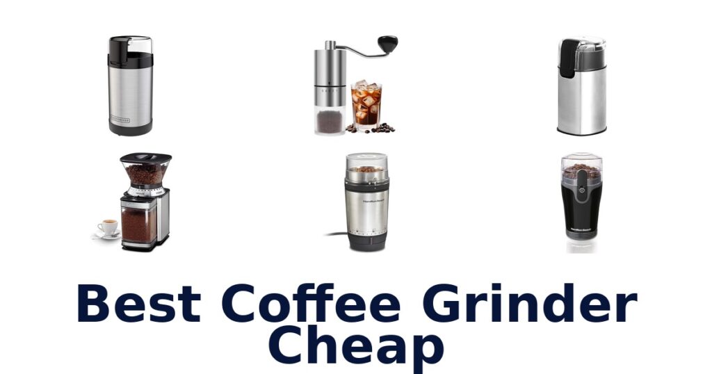 Best Cheap Coffee Grinders: Top 10 Picks! best coffee grinder cheap